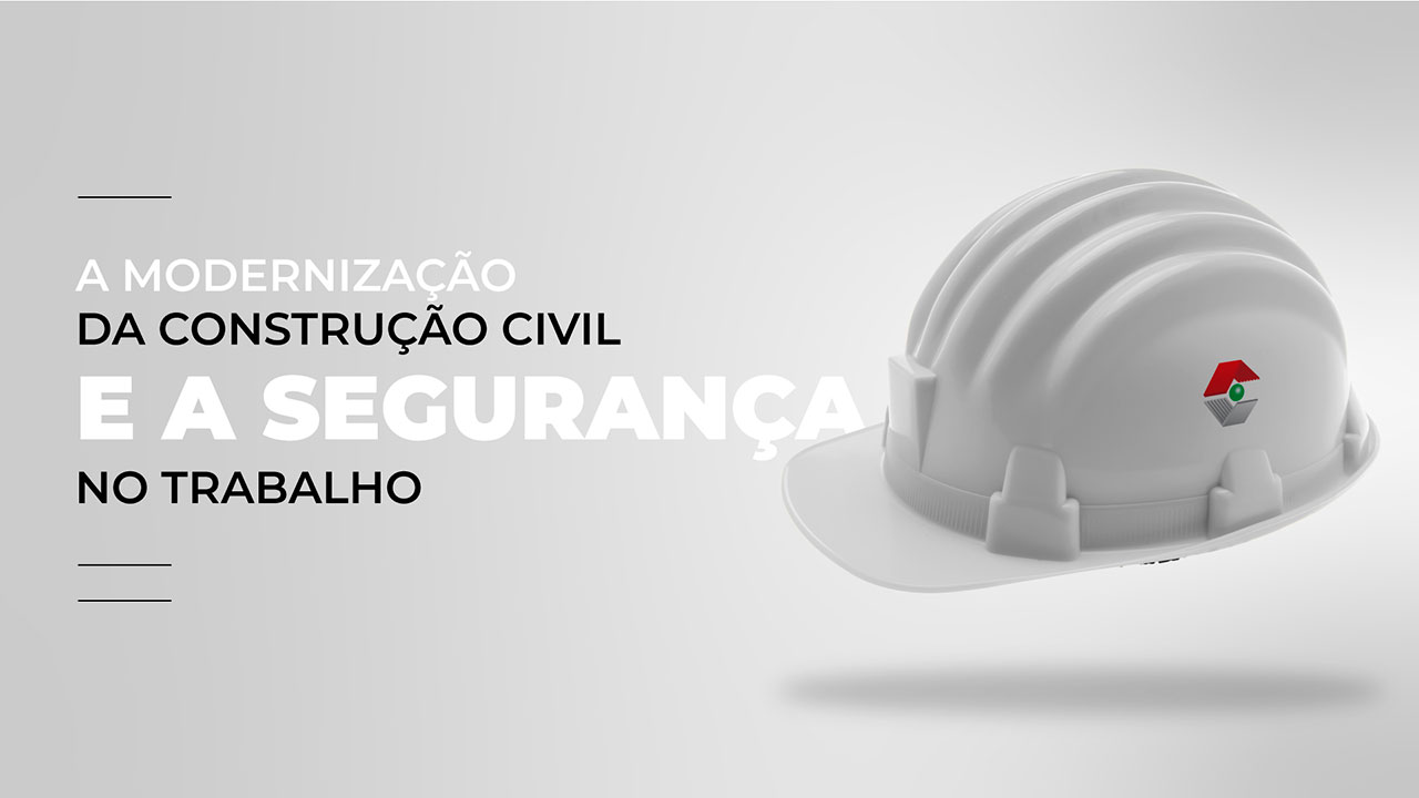 Modernização da Construção Civil e a Segurança do Trabalho